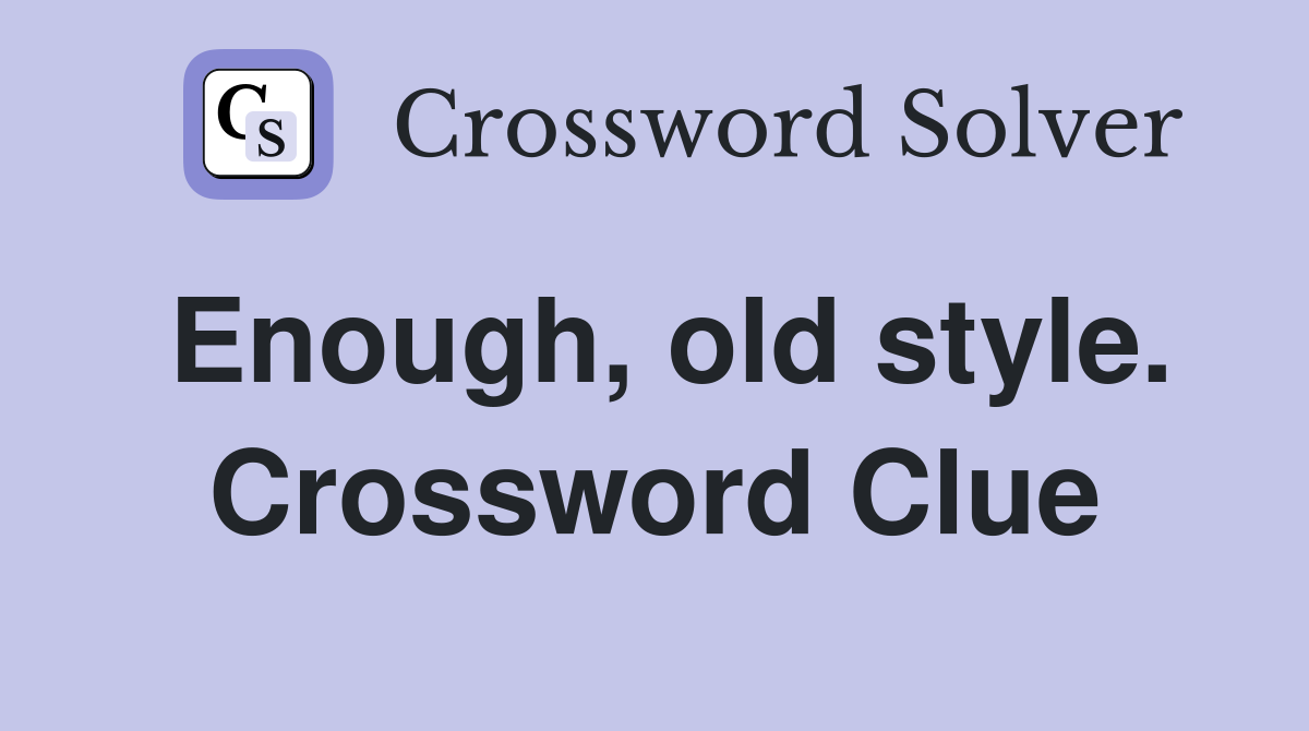 Enough, old style. Crossword Clue