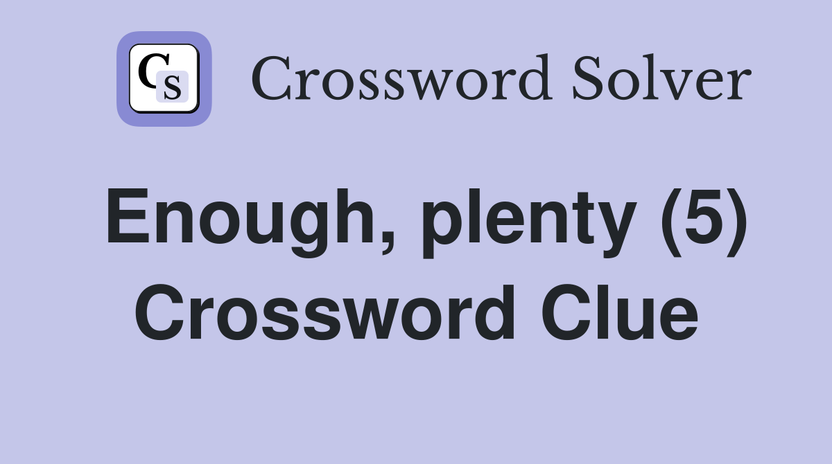 Enough, plenty (5) Crossword Clue