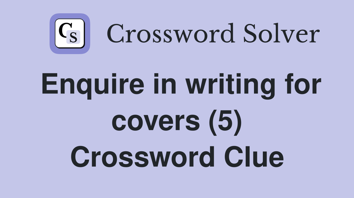 Enquire in writing for covers (5) Crossword Clue