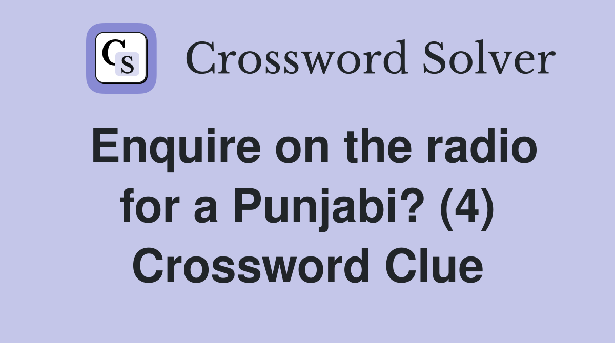 Enquire on the radio for a Punjabi? (4) Crossword Clue