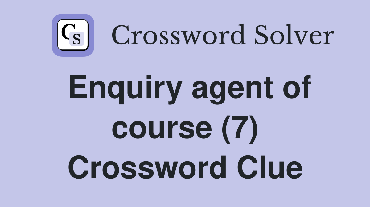 Enquiry agent of course (7) Crossword Clue