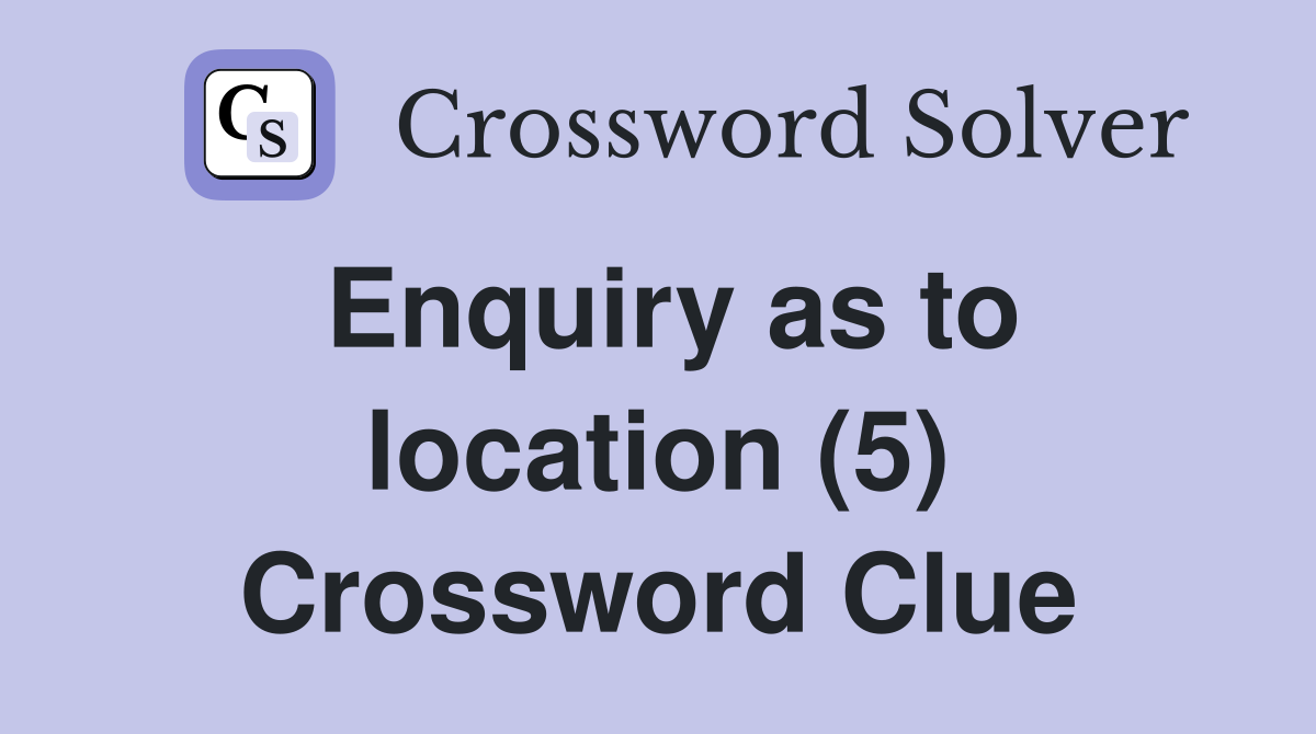 Enquiry as to location (5) Crossword Clue