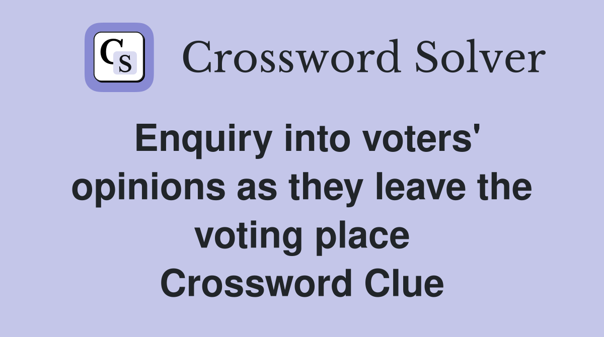 Enquiry into voters' opinions as they leave the voting place Crossword Clue