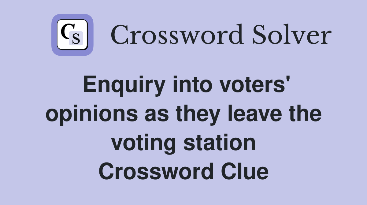 Enquiry into voters' opinions as they leave the voting station Crossword Clue