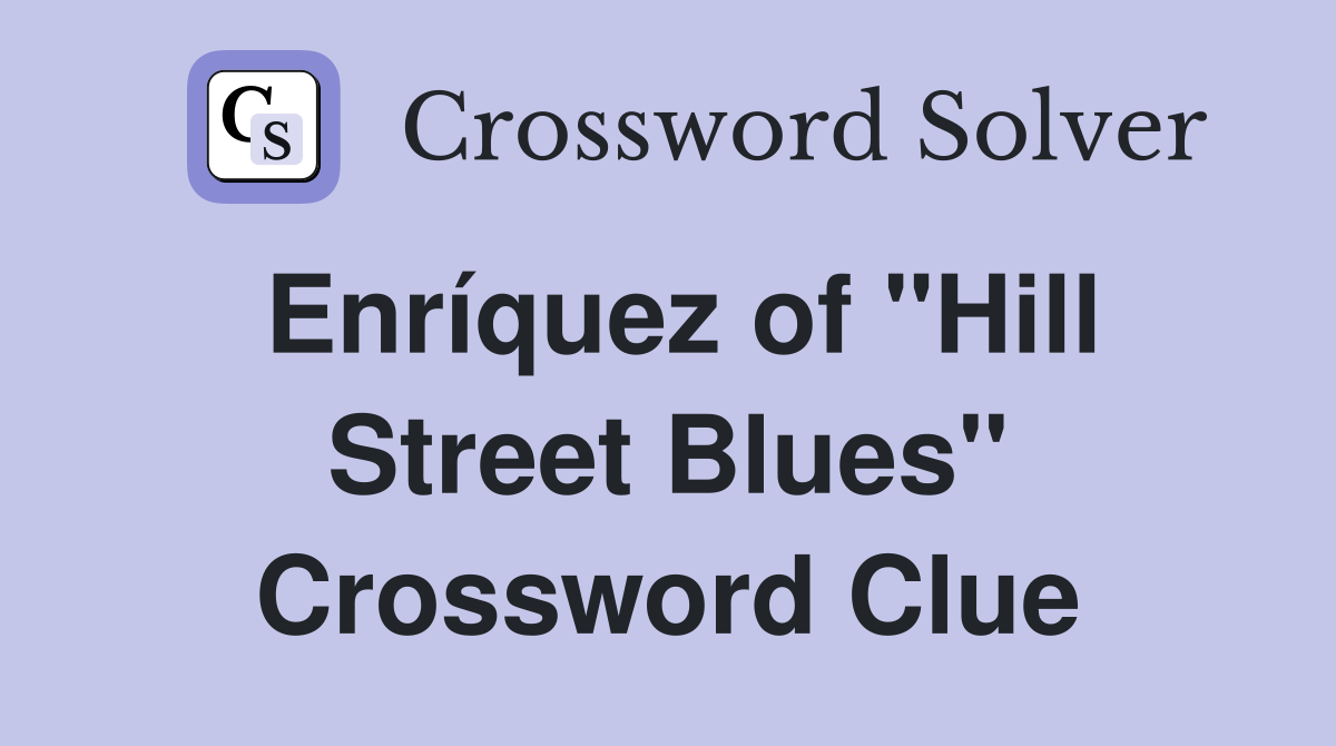 Enríquez of "Hill Street Blues" Crossword Clue