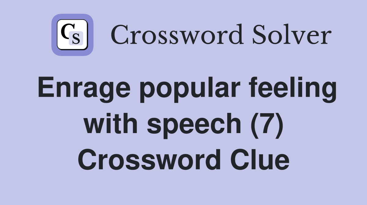 Enrage popular feeling with speech (7) Crossword Clue