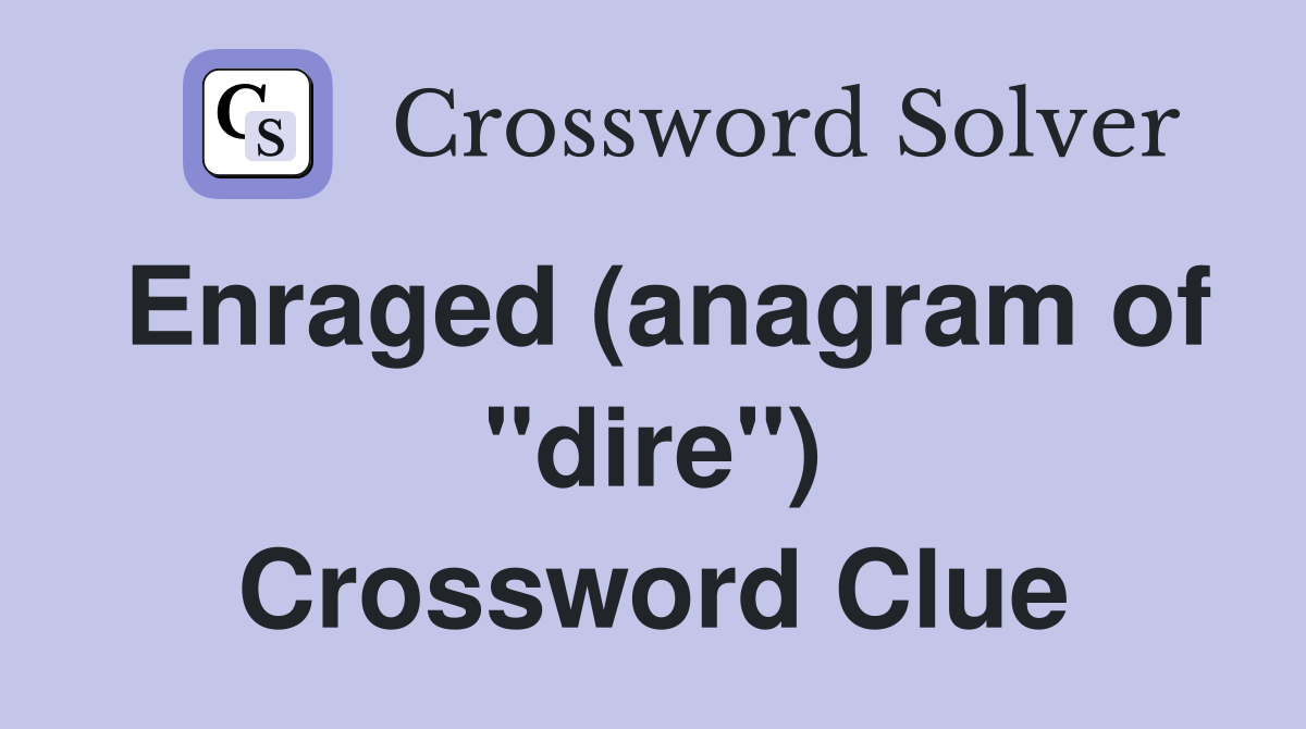 Enraged (anagram of "dire") Crossword Clue