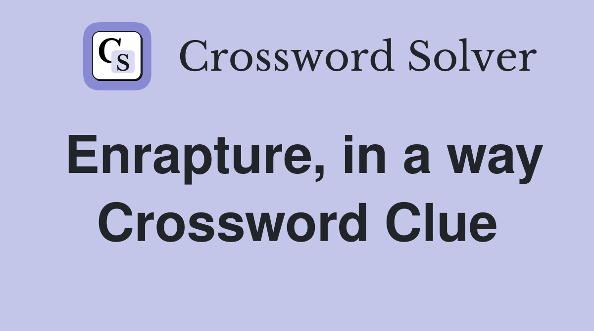 Enrapture, in a way Crossword Clue