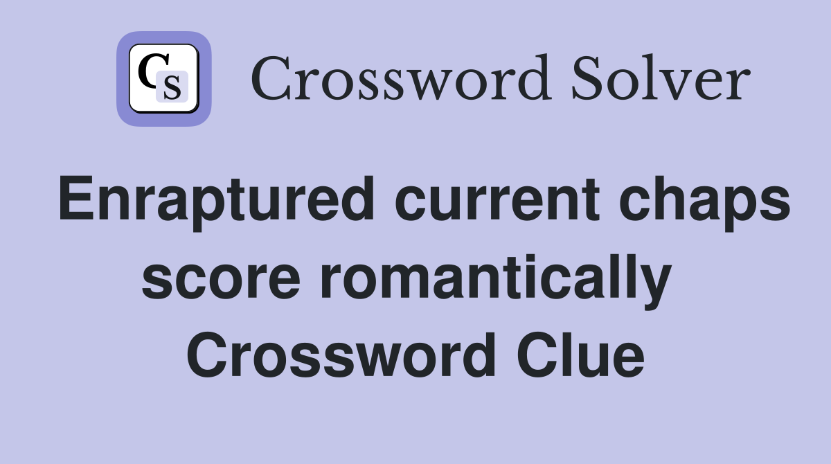 Enraptured current chaps score romantically  Crossword Clue