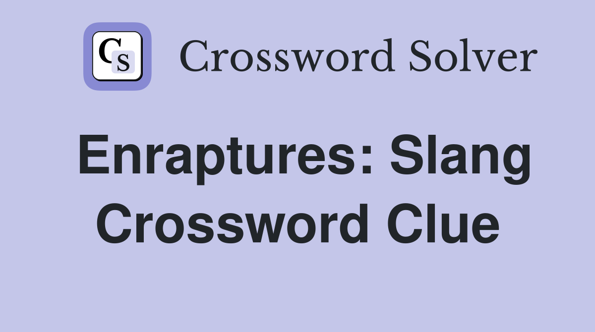 Enraptures: Slang Crossword Clue