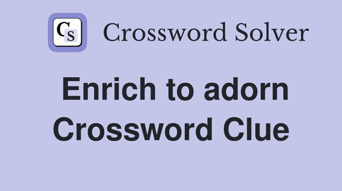 Enrich to adorn Crossword Clue