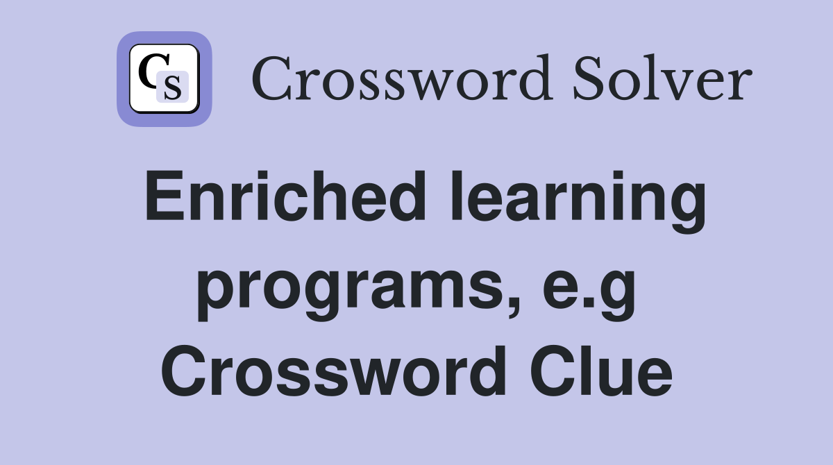 Enriched learning programs, e.g Crossword Clue