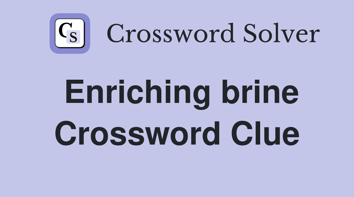 Enriching brine Crossword Clue