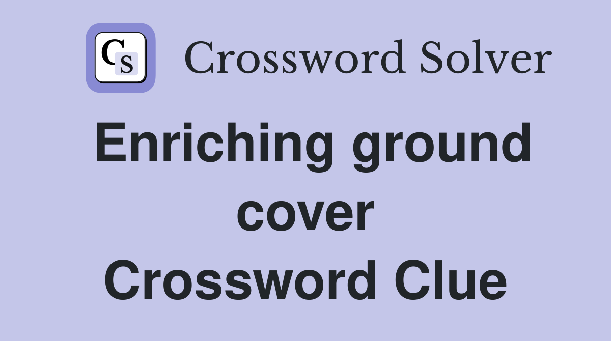 Enriching ground cover Crossword Clue