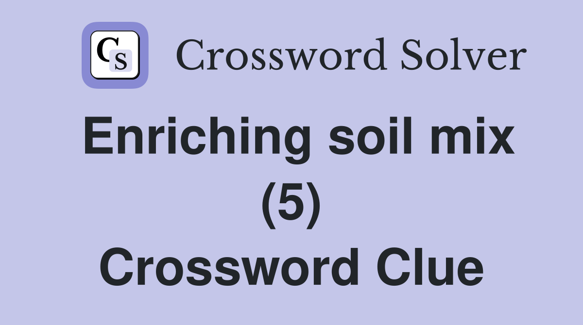 Enriching soil mix (5) Crossword Clue