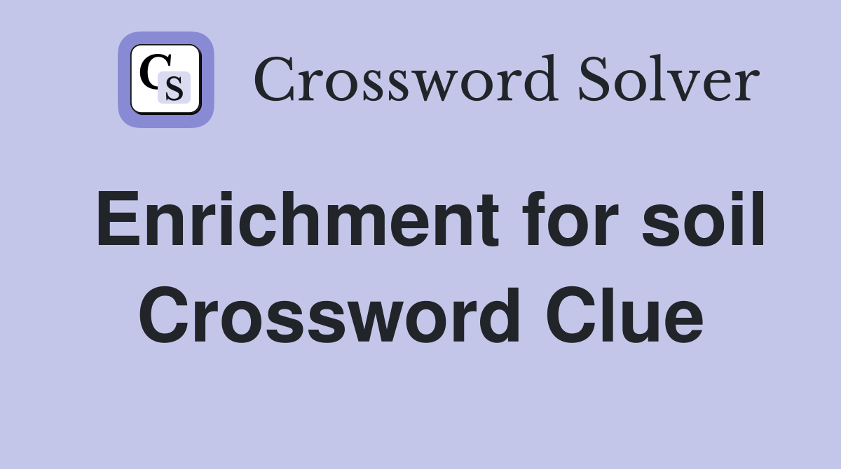 Enrichment for soil Crossword Clue