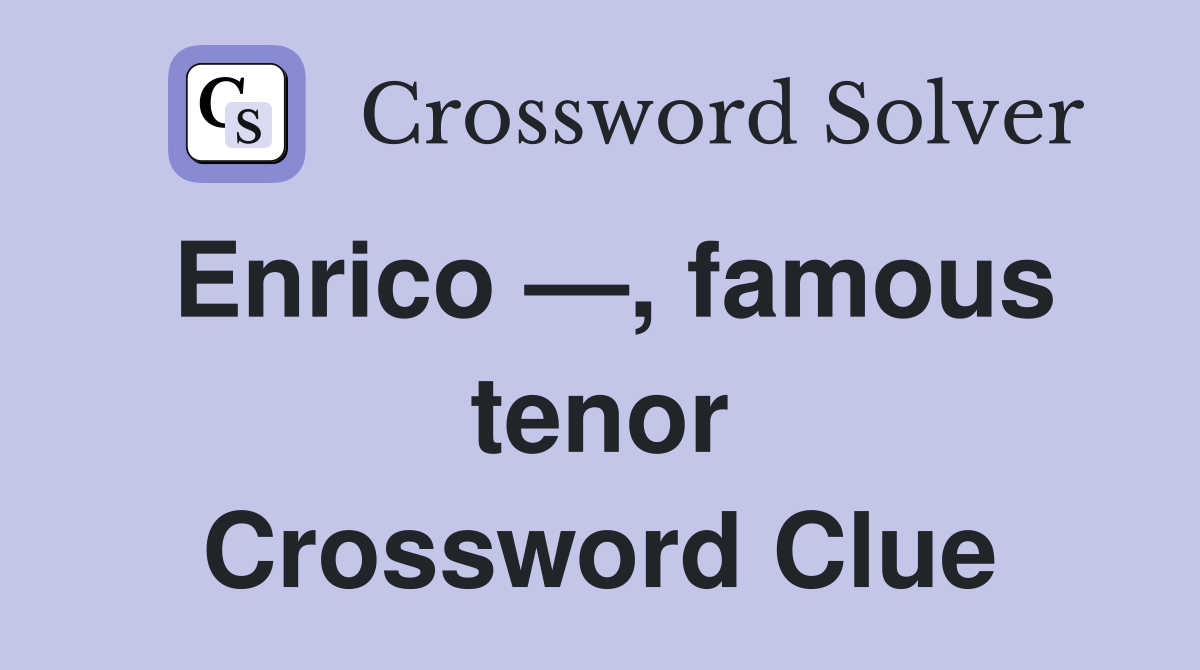 Enrico —, famous tenor Crossword Clue
