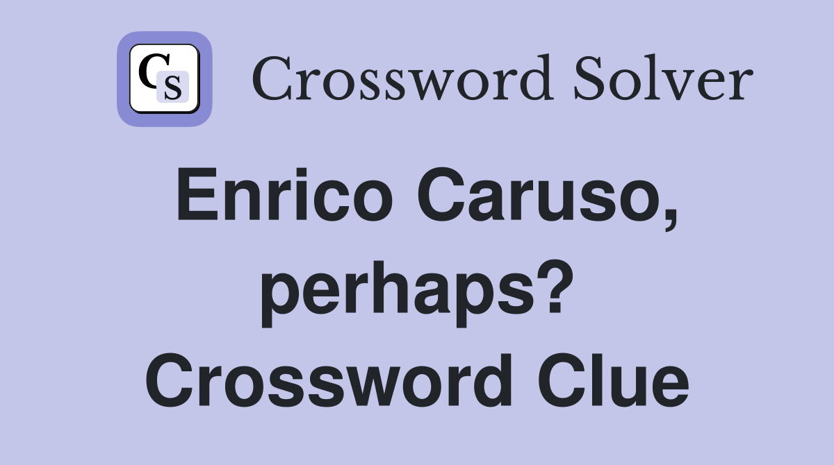 Enrico Caruso, perhaps? Crossword Clue