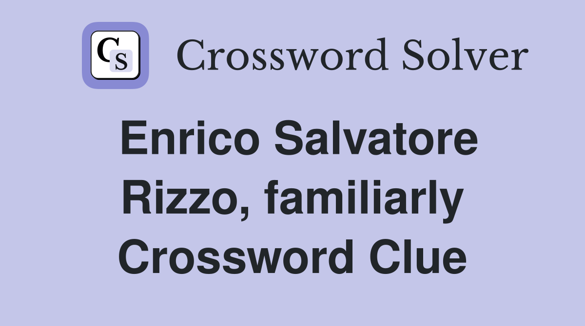 Enrico Salvatore Rizzo, familiarly Crossword Clue