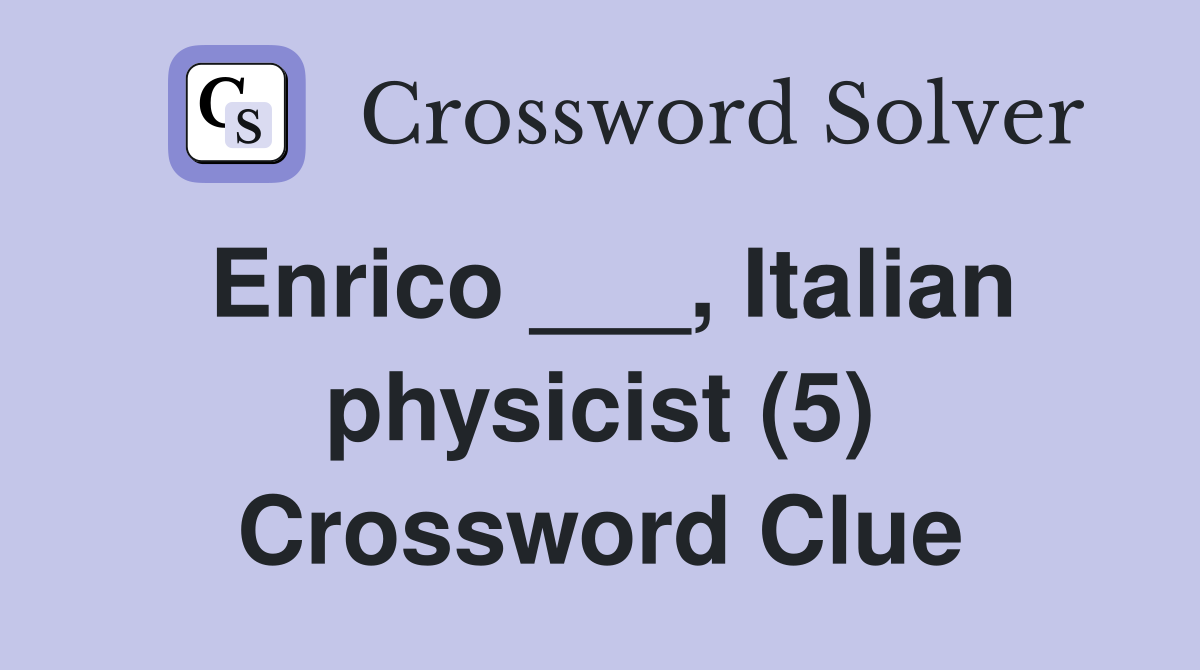 Enrico ___, Italian physicist (5) Crossword Clue