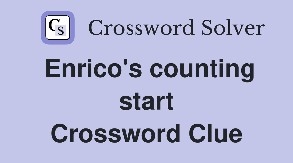 Enrico's counting start Crossword Clue