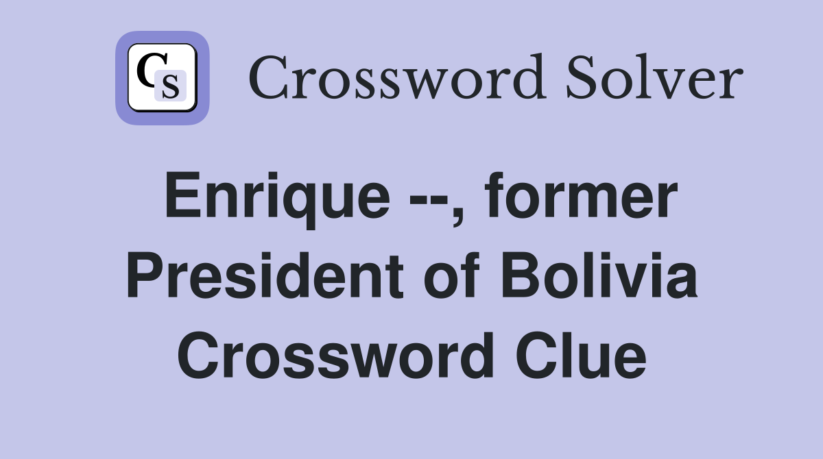 Enrique --, former President of Bolivia Crossword Clue