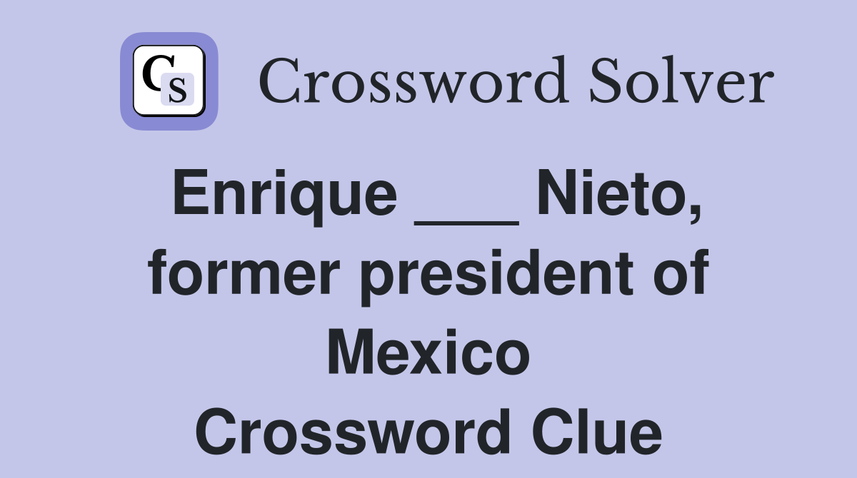 Enrique ___ Nieto, former president of Mexico Crossword Clue