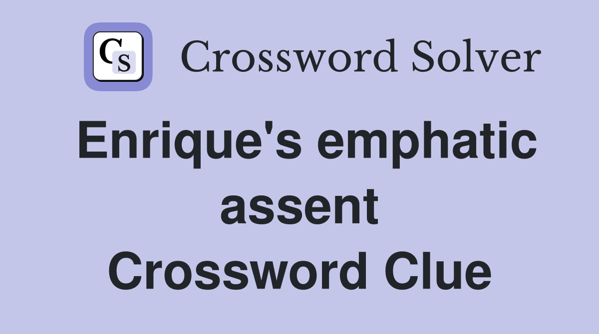Enrique's emphatic assent Crossword Clue
