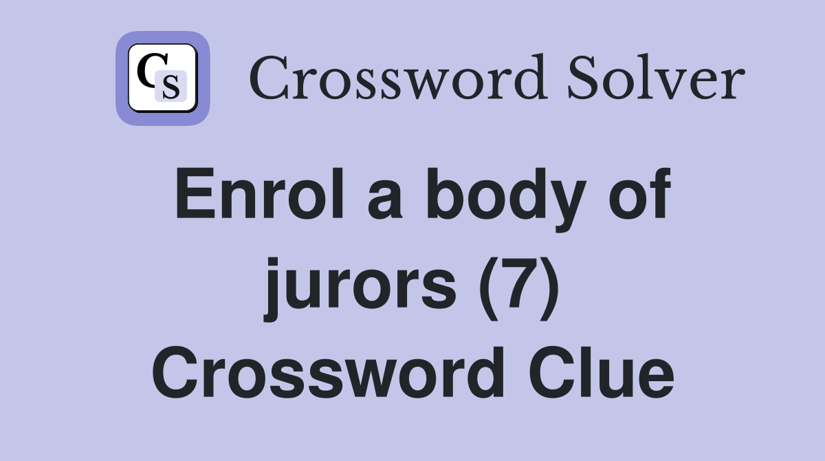 Enrol a body of jurors (7) Crossword Clue