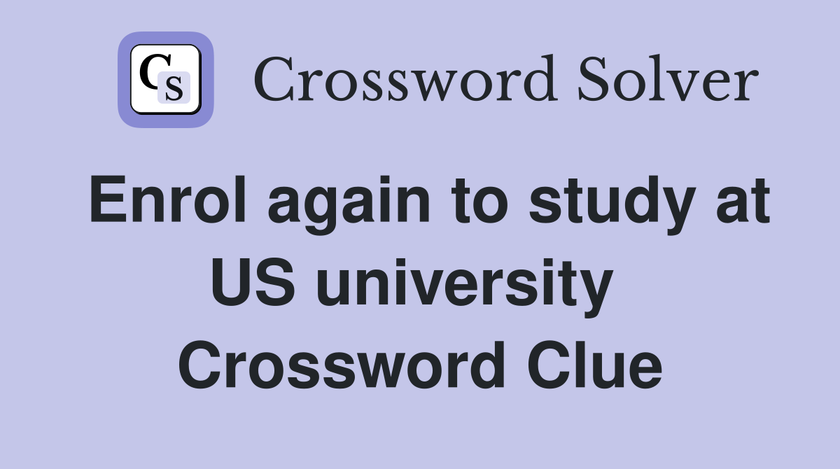 Enrol again to study at US university  Crossword Clue