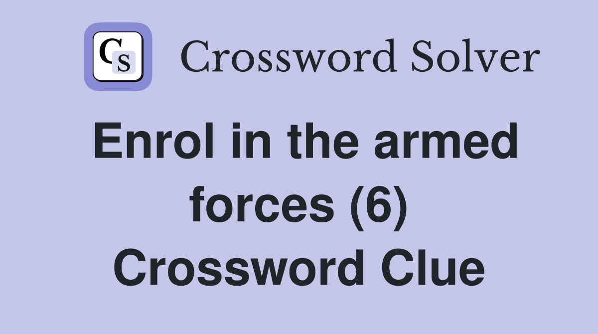 Enrol in the armed forces (6) Crossword Clue