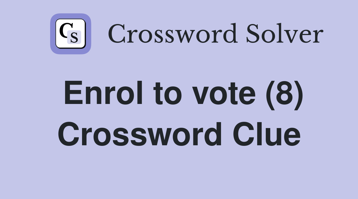 Enrol to vote (8) Crossword Clue