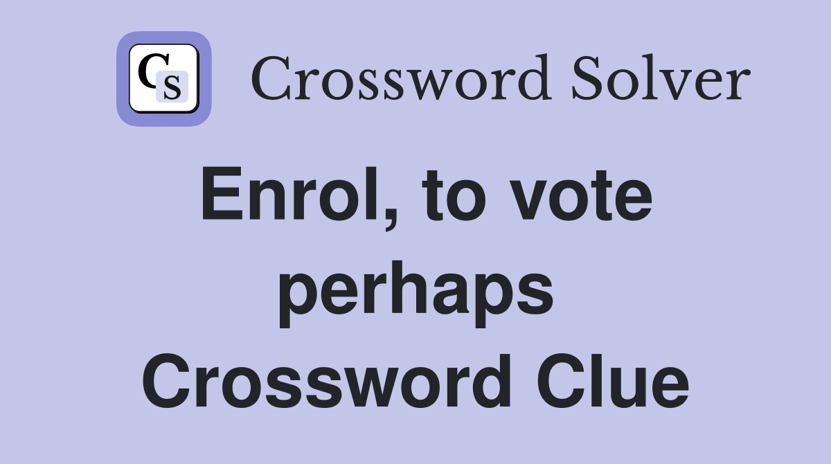 Enrol, to vote perhaps Crossword Clue