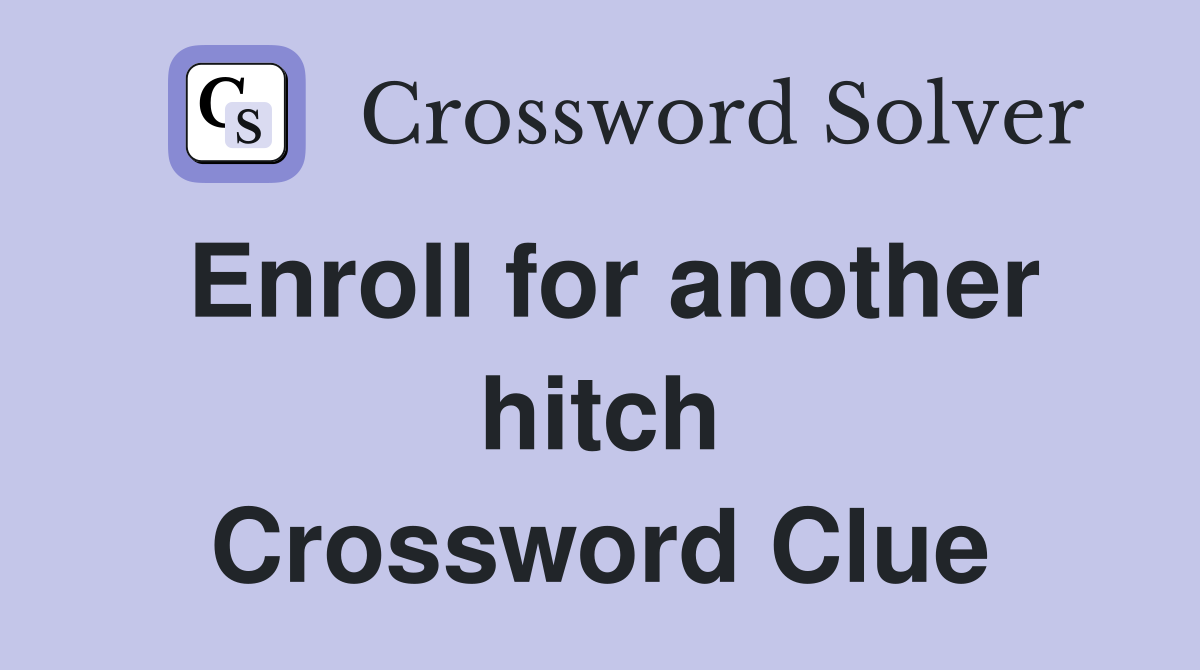 Enroll for another hitch Crossword Clue