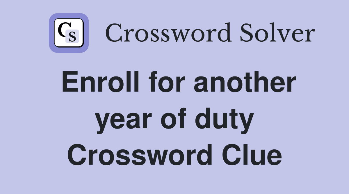 Enroll for another year of duty Crossword Clue