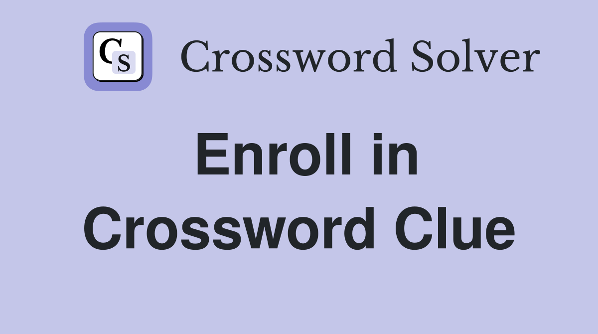 Enroll in Crossword Clue