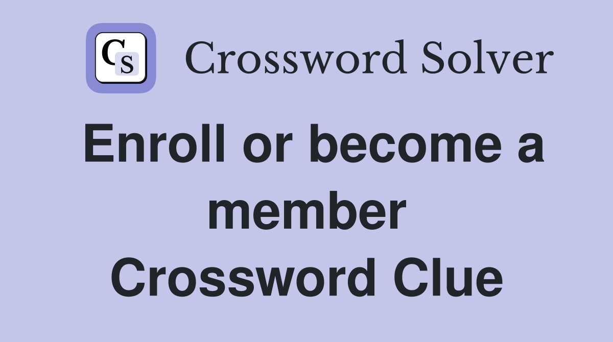 Enroll or become a member Crossword Clue