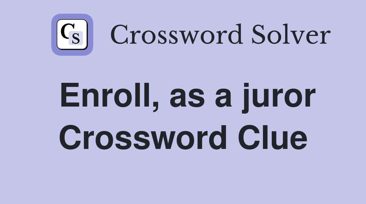 Enroll, as a juror Crossword Clue