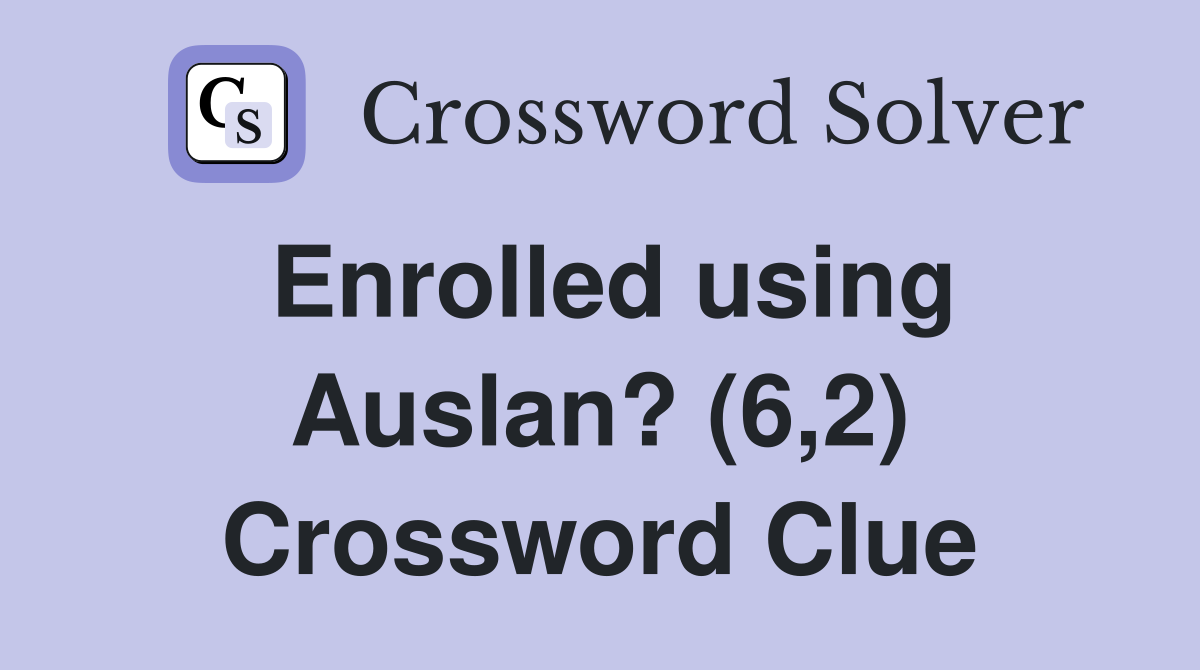Enrolled using Auslan? (6,2) Crossword Clue