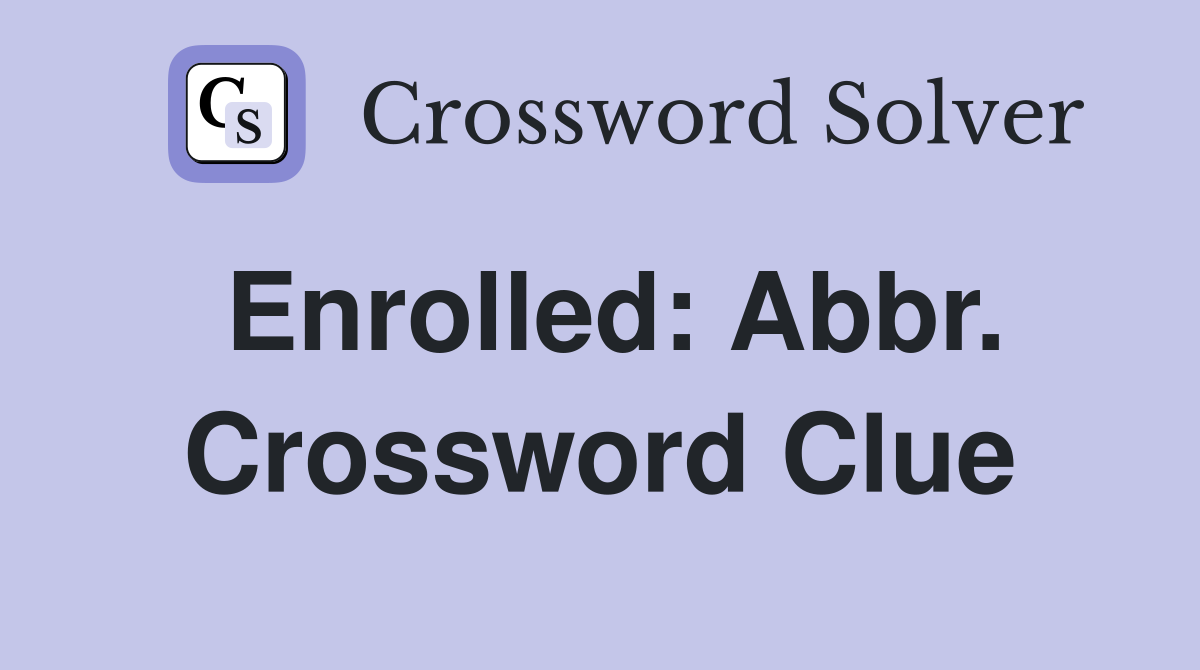 Enrolled: Abbr. Crossword Clue