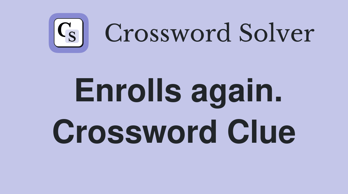 Enrolls again. Crossword Clue