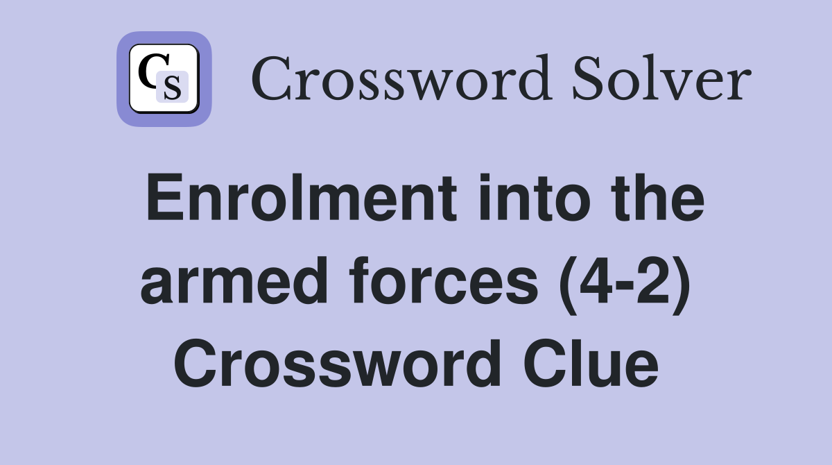 Enrolment into the armed forces (4-2) Crossword Clue