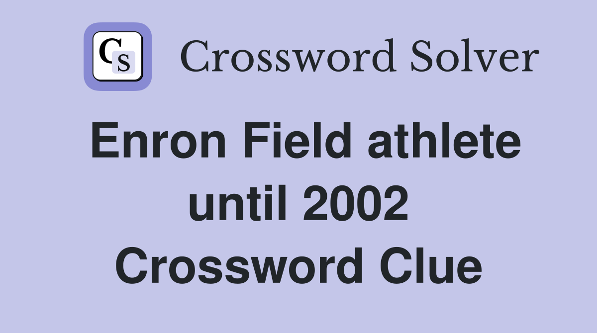 Enron Field athlete until 2002 Crossword Clue