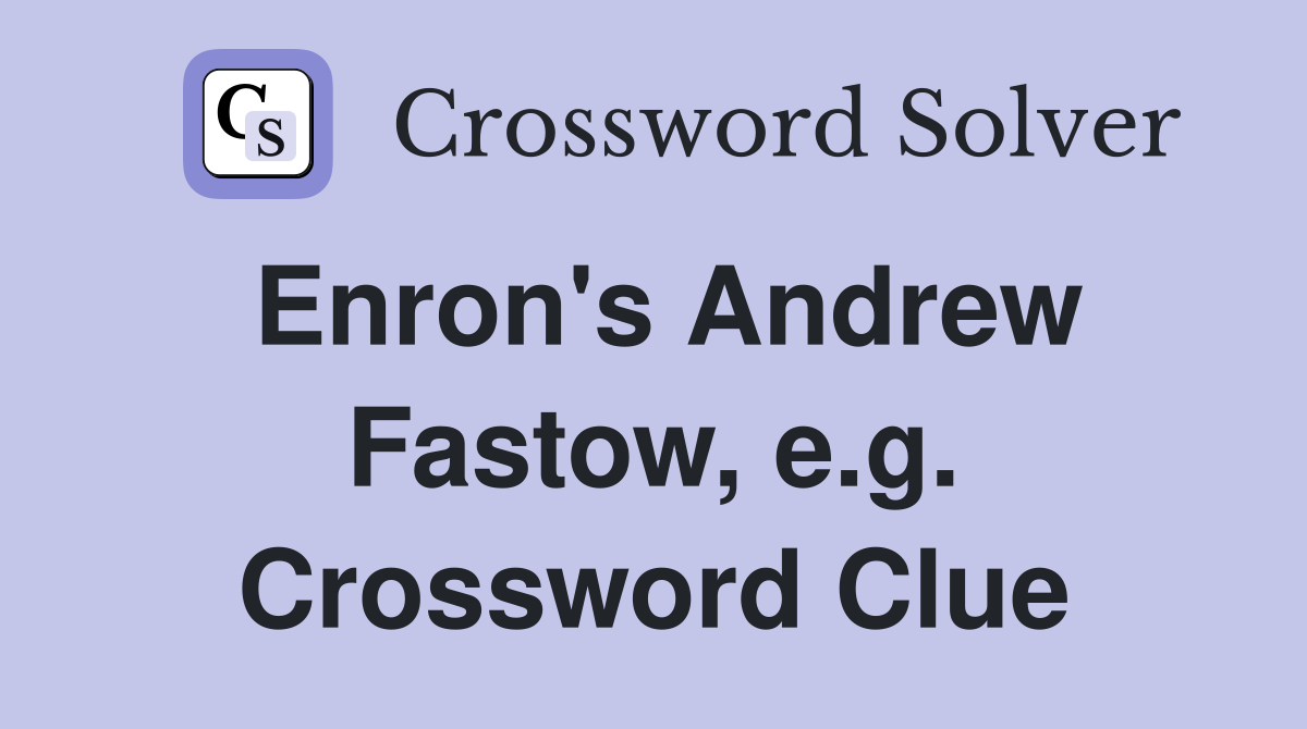 Enron's Andrew Fastow, e.g. Crossword Clue