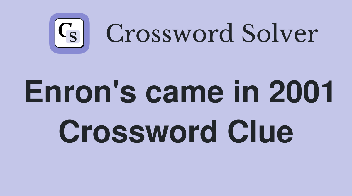 Enron's came in 2001 Crossword Clue