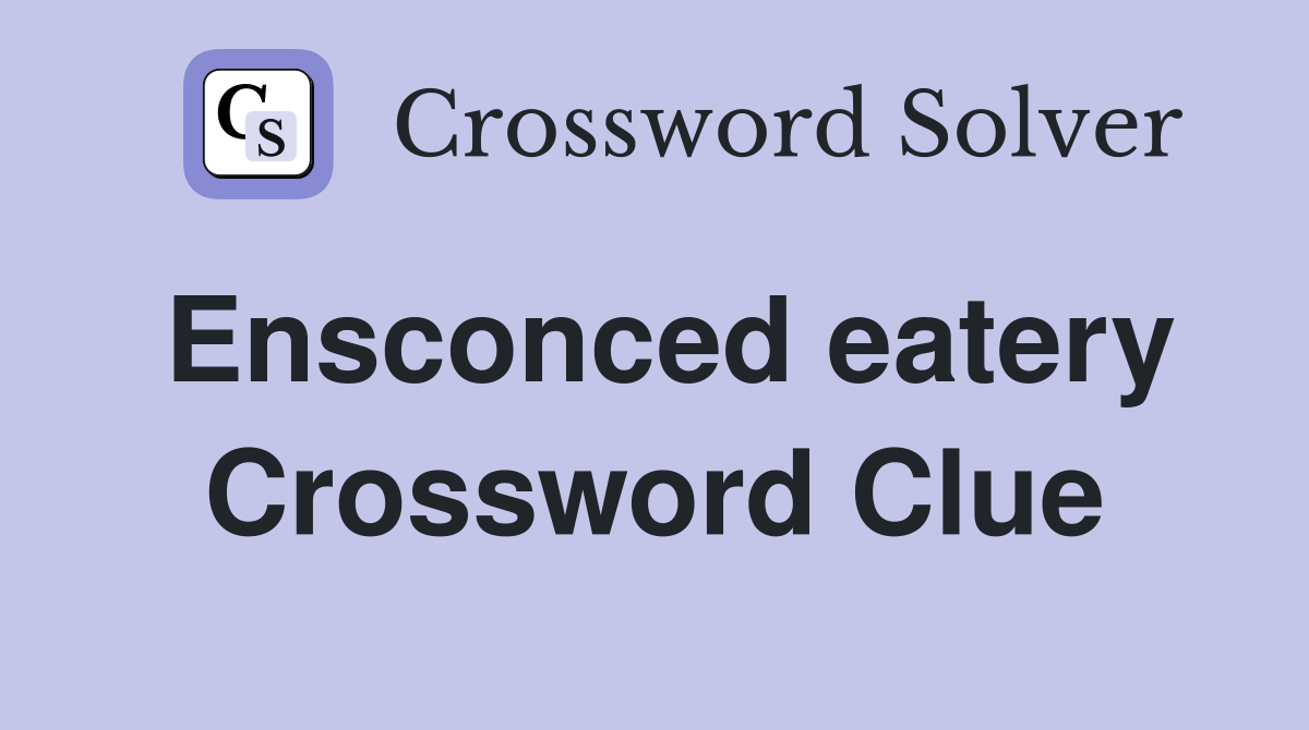 Ensconced eatery Crossword Clue