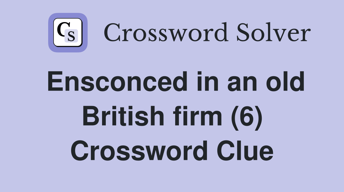 Ensconced in an old British firm (6) Crossword Clue