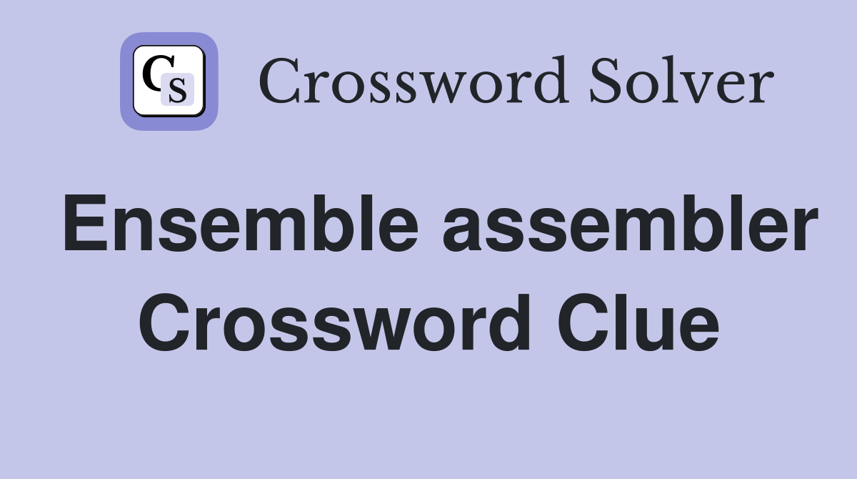 Ensemble assembler Crossword Clue