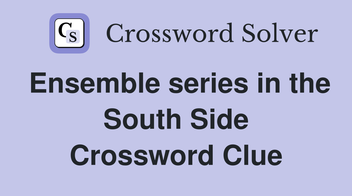 Ensemble series in the South Side Crossword Clue