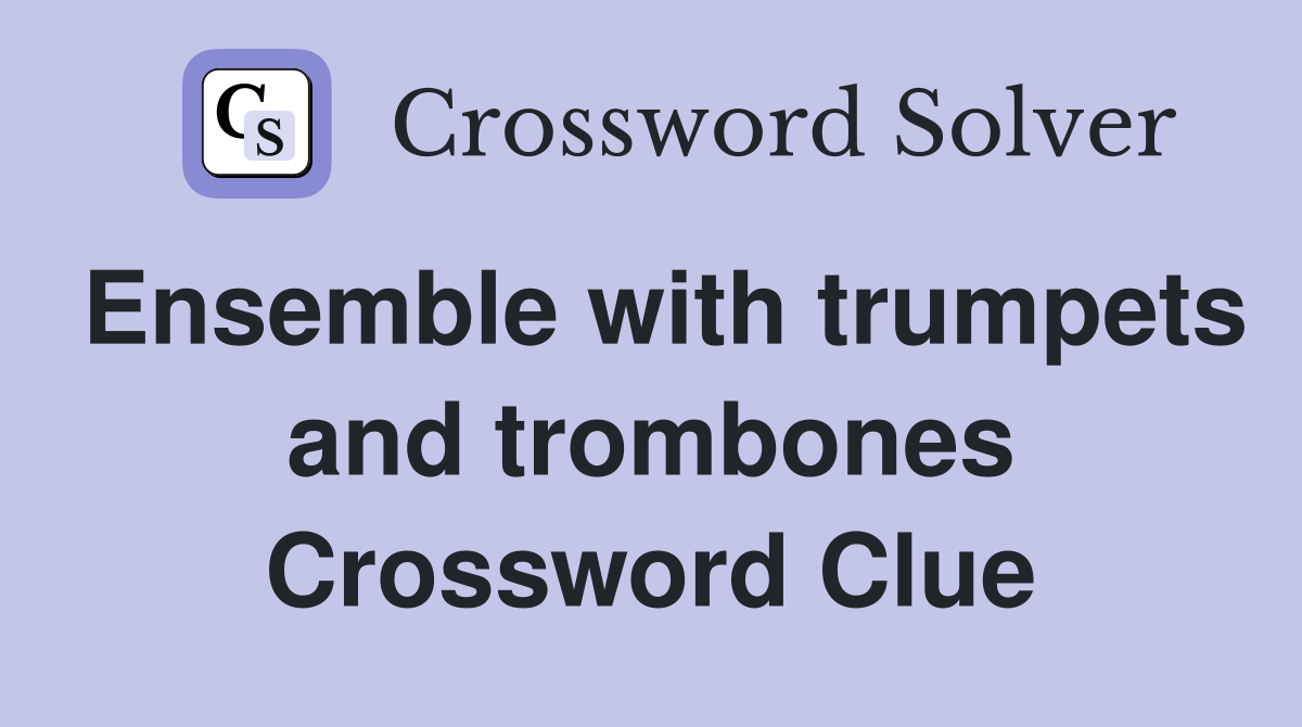 Ensemble with trumpets and trombones Crossword Clue